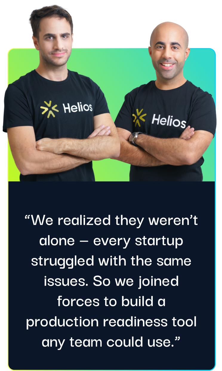 "We realized they weren't alone - every startup struggled with the same issues. So we joined forces to build a production readiness tool any team could use."